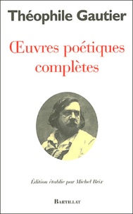 Théophile Gautier - Oeuvres poétiques complètes.