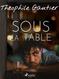 Théophile Gautier - Sous la table.