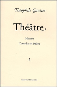 Théophile Gautier - Theatre. Mystere, Comedies & Ballets.