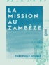 Théophile Jousse - La Mission au Zambèze.