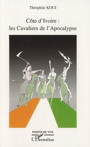 Théophile Koui - Côte d'Ivoire : les Cavaliers de l'Apocalypse.