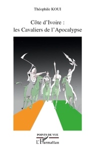 Théophile Koui - Côte d'Ivoire : les Cavaliers de l'Apocalypse.