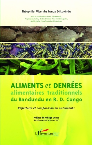 Théophile Mbemba Fundu di Luyindu - Aliments et denrées alimentaires traditionnels du Bandundu en RD Congo - Répertoire et composition en nutriments.