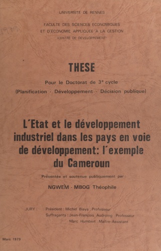 L'État et le développement industriel dans les pays en voie de développement : l'exemple du Cameroun. Thèse pour le Doctorat de 3e cycle (planification, développement, décision publique)