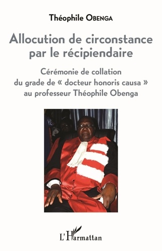 Théophile Obenga - Allocution de circonstance par le récipiendaire - Cérémonie de collation du grade de "docteur honoris causa" au professeur Théophile Obenga.