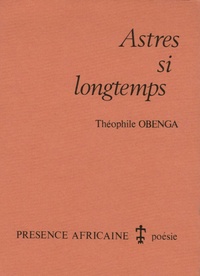 Théophile Obenga - Astres si longtemps - Poèmes en sept Chants.