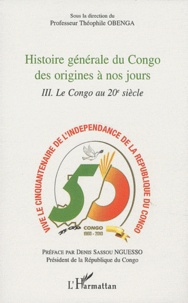 Théophile Obenga - Histoire générale du Congo des origines a nos jours - Tome 3, Le Congo au 20e siècle.