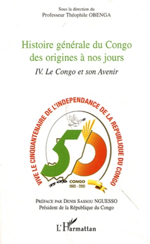 Théophile Obenga - Histoire générale du Congo des origines à nos jours - Tome 4, Le Congo et son avenir.
