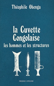 Téléchargez des livres gratuitement La Cuvette Congolaise  - Les hommes et les structures, Contribution à l'histoire traditionnelle de l'Afrique centrale 9782708703254