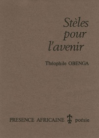 Théophile Obenga - Stèles pour l'avenir - Précédés d'un hommage par Jacques Howlett.