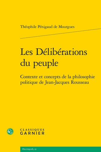 Les délibérations du peuple. Contexte et concepts de la philosophie politique de Jean-Jacques Rousseau