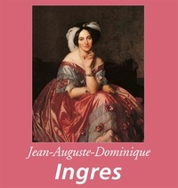 Théophile Silvestre - Jean-Auguste-Dominique Ingres.