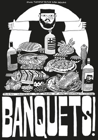 Théophile Sutter et Roland Theimer - Banquets ! - Recettes grandioses pour tablées de potes mémorables (ou l'inverse). Avec 1 poster.