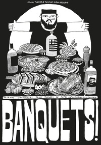 Théophile Sutter et Roland Theimer - Banquets ! - Recettes grandioses pour tablées de potes mémorables (ou l'inverse).
