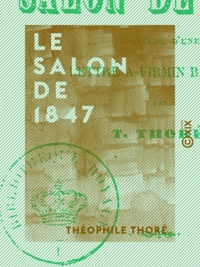 Théophile Thoré - Le Salon de 1847.