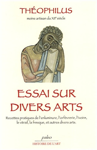  Theophilus - Essai sur divers arts - Recettes pratiques de l'enluminure, l'orfèvrerie, l'ivoire, le vitrail, la fresque et autres divers arts.