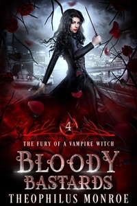  Theophilus Monroe - Bloody Bastards - The Fury of a Vampire Witch, #4.