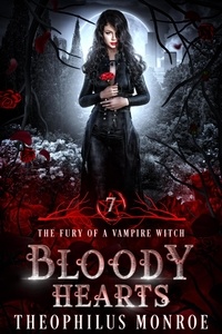  Theophilus Monroe - Bloody Hearts - The Fury of a Vampire Witch, #7.