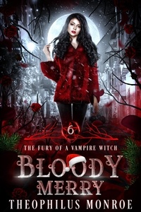  Theophilus Monroe - Bloody Merry - The Fury of a Vampire Witch, #6.