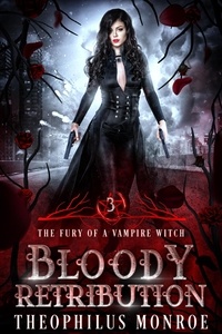  Theophilus Monroe - Bloody Retribution - The Fury of a Vampire Witch, #3.