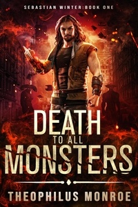  Theophilus Monroe - Death to All Monsters - Sebastian Winter, #1.