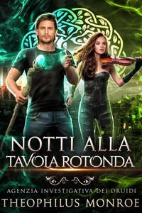 Notti alla Tavola Rotonda (Agenzia Investigativa Dei Druidi #2)