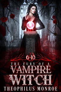 The Fury of a Vampire Witch (Books 6-10)