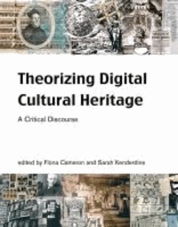Theorizing Digital Cultural Heritage: A Critical Discourse - A Critical Discourse.
