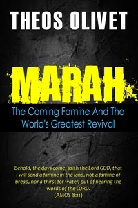  Theos Olivet - Marah: The Coming Famine And The World's Greatest Revival.