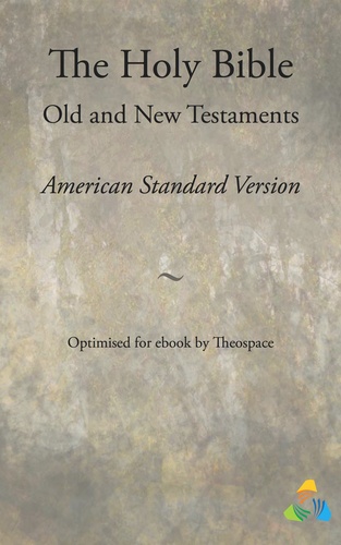  Theospace - The Holy Bible, American Standard Version - Old and New Testaments - Adapted for ebook by Theospace.