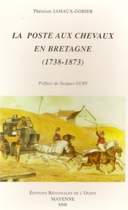 Théotiste Jamaux-Gohier - La poste aux chevaux en Bretagne (1738-1873).