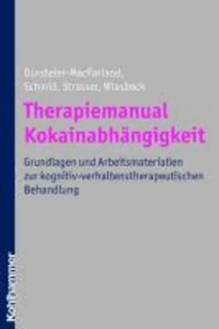 Therapiemanual Kokainabhängigkeit - Grundlagen und Arbeitsmaterialien zur kognitiv-verhaltenstherapeutischen Behandlung.