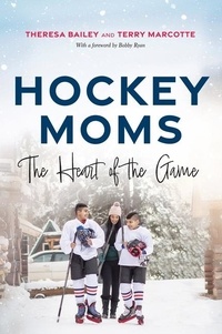 Theresa Bailey et Terry Marcotte - Hockey Moms - The Heart of the Game.