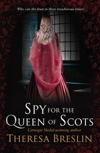 Theresa Breslin - Spy for the Queen of Scots.