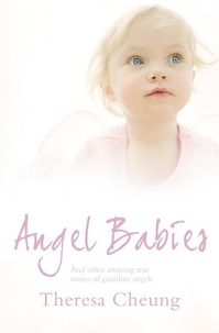 Theresa Cheung - Angel Babies - And Other Amazing True Stories of Guardian Angels.