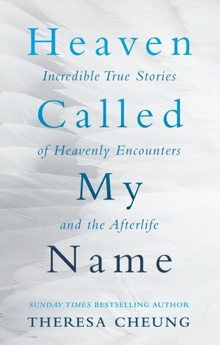 Heaven Called My Name. Incredible true stories of heavenly encounters and the afterlife
