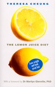 Theresa Cheung - The Lemon Juice Diet - With a foreword by Dr Marilyn Glenville.