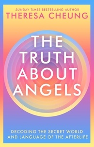 Theresa Cheung - The Truth about Angels - Decoding the secret world and language of the afterlife.