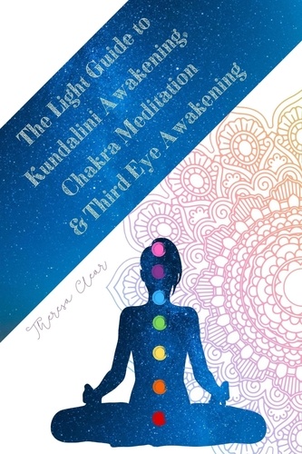  Theresa Clear - The Light Guide To Kundalini Awakening, Chakra Meditation, &amp; Third Eye Awakening: Experiencing Higher Consciousness &amp; Your Inner Power - Psychic, Empath and Meditation Connecting Guides, #4.