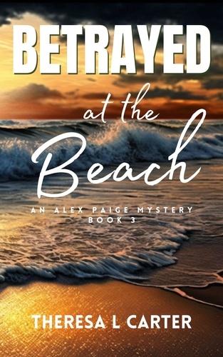  Theresa L. Carter - Betrayed at the Beach: An Alex Paige Travel Mystery Book 3 - Alex Paige Travel Mysteries, #3.