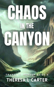 Chaos in the Canyon: A Travel is Murder Cozy Mystery Book 5