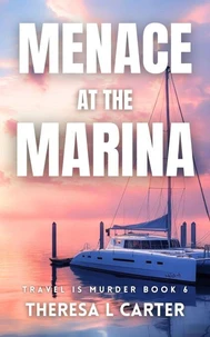 Menace at the Marina: A Travel is Murder Cozy ystery Book 6