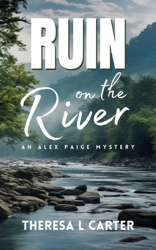  Theresa L. Carter - Ruin on the River: An Alex Paige Cozy Travel Mystery Book 4 - Alex Paige Travel Mysteries, #4.