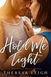  Theresa Leigh - Hold Me Tight - Reckless Falls, #4.