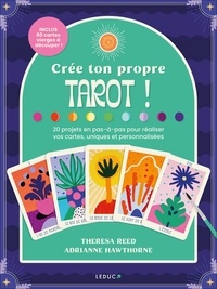 Theresa Reed et Adrianne Hawthorne - Crée ton propre tarot ! - 20 projets en pas-à-pas pour réaliser vos cartes, uniques et personnalisées.