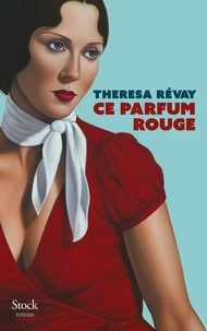 Theresa Révay - Ce parfum rouge.