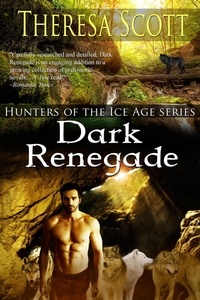  Theresa Scott - Dark Renegade - Hunters of the Ice Age, #2.
