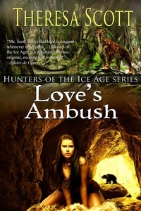  Theresa Scott - Love's Ambush - Hunters of the Ice Age, #3.