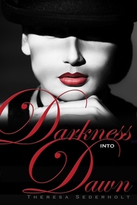  Theresa Sederholt - Darkness into Dawn - The Unraveled Trilogy, #2.