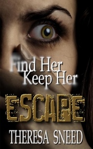  Theresa Sneed - Find Her Keep Her - Escape series, #3.